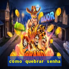 como quebrar senha do winrar